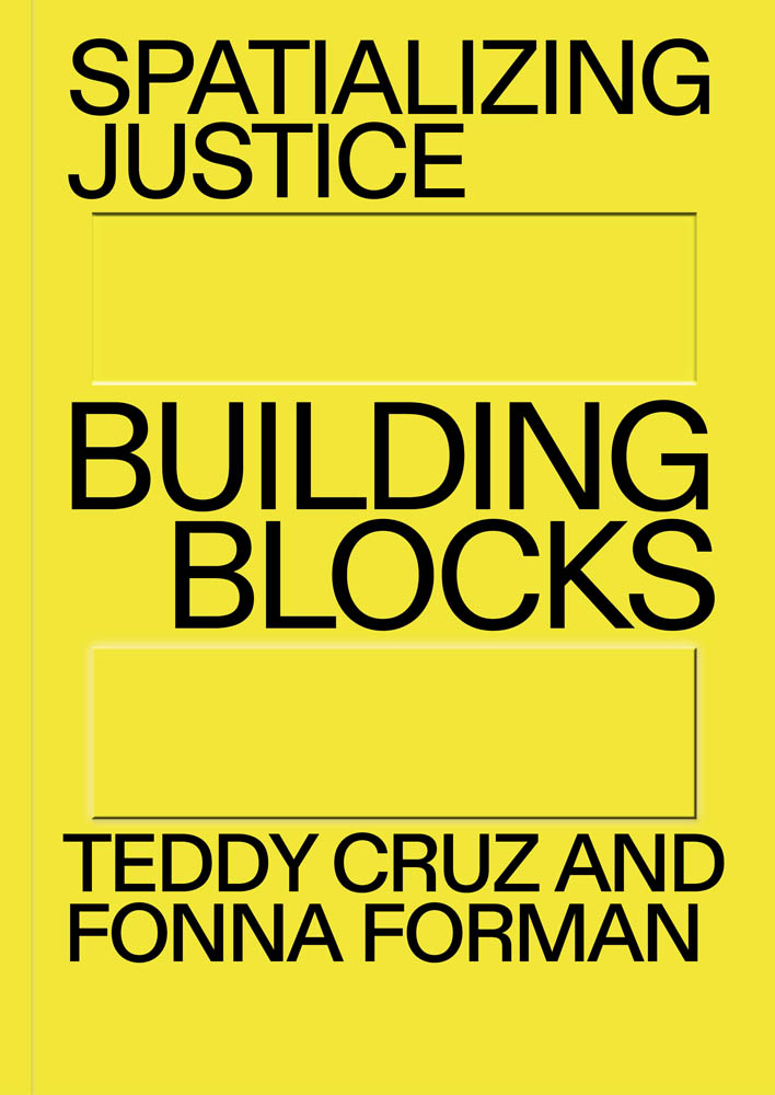 a yellow book cover that says "spatializing justice: building blocks by Teddy Cruz and Fonna FOrman"