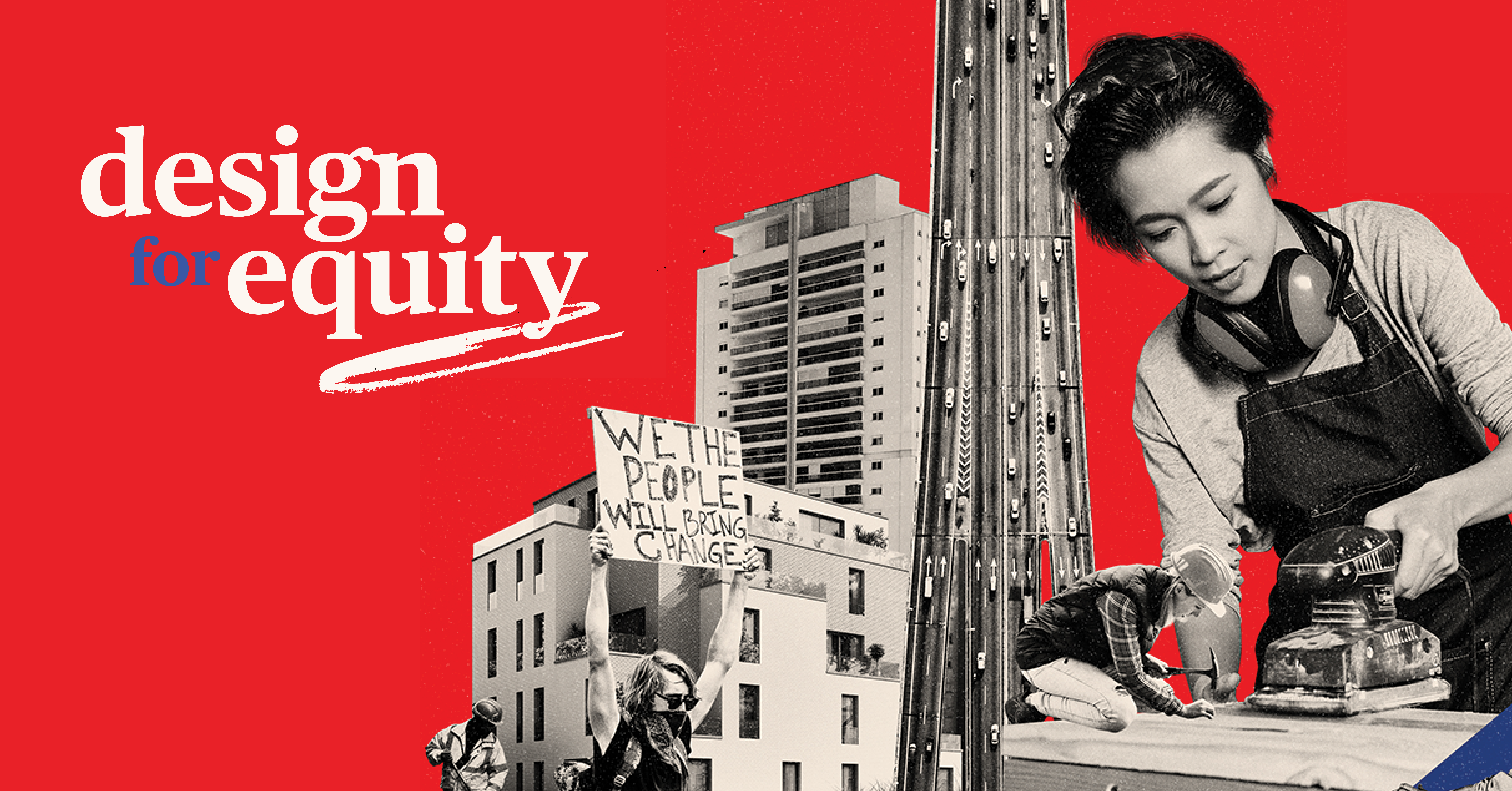 a graphic of a woman using power tools, a highway, a protester, and a group of buildings, the words "Design for Equity" appear in the background